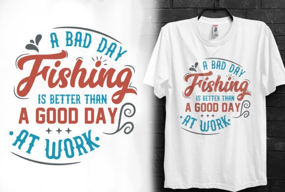 A Bad Day Fishing is Better Than a Good One: Why High-Quality T-Shirt Designs Matter for Your Business