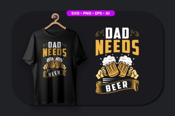 Dad Needs Beer T-Shirt Design: A Strategic Asset for Creators and Businesses